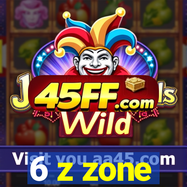 6 z zone